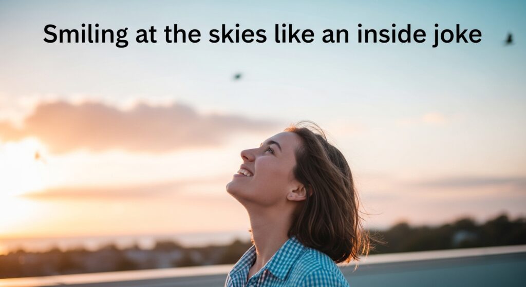 smiling at skies